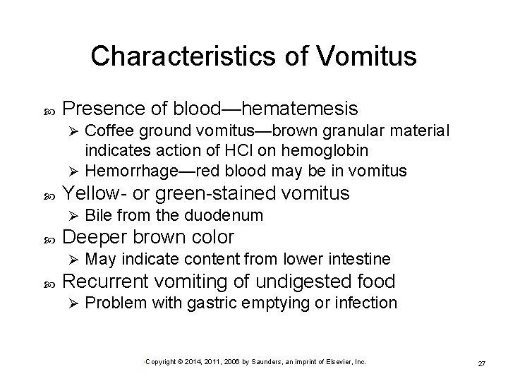 Characteristics of Vomitus Presence of blood—hematemesis Coffee ground vomitus—brown granular material indicates action of