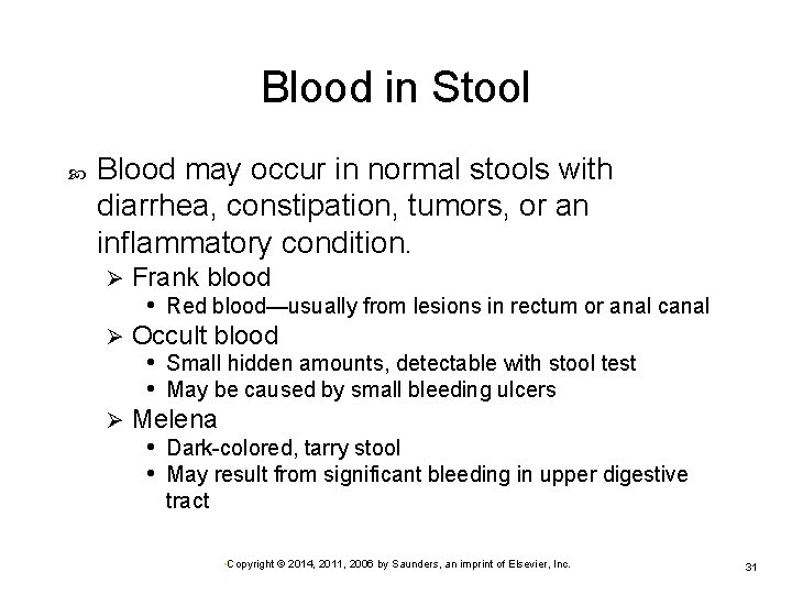 Blood in Stool Blood may occur in normal stools with diarrhea, constipation, tumors, or