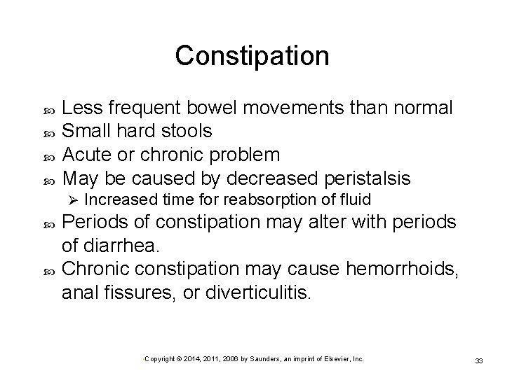 Constipation Less frequent bowel movements than normal Small hard stools Acute or chronic problem
