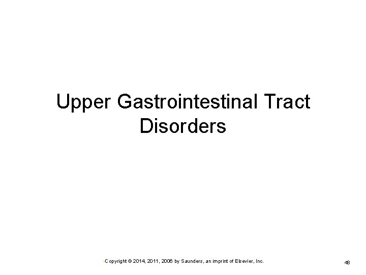Upper Gastrointestinal Tract Disorders • Copyright © 2014, 2011, 2006 by Saunders, an imprint