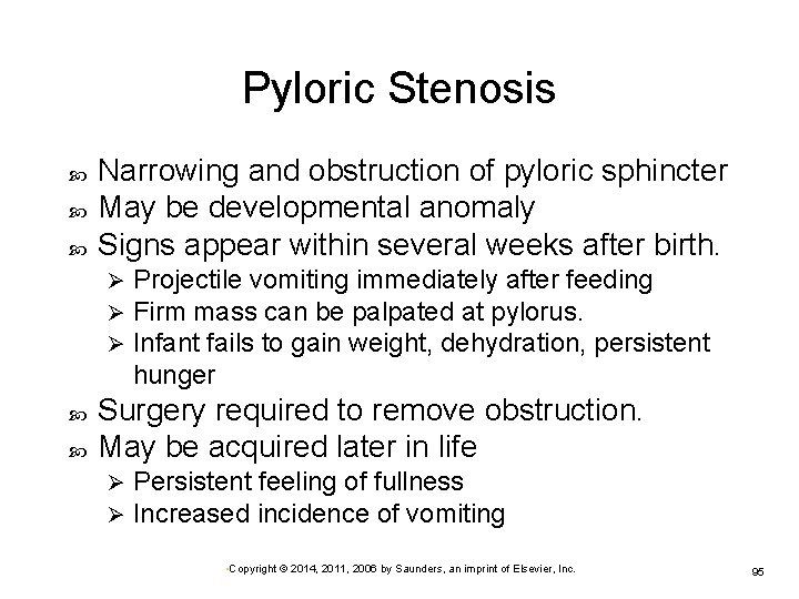 Pyloric Stenosis Narrowing and obstruction of pyloric sphincter May be developmental anomaly Signs appear