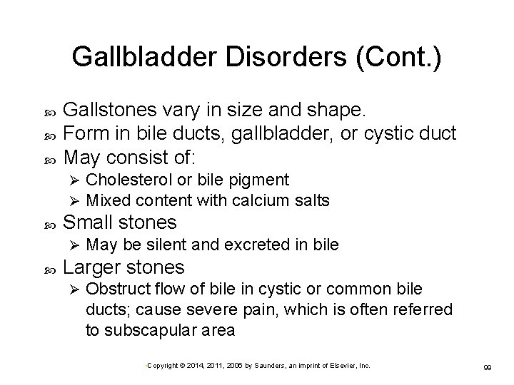Gallbladder Disorders (Cont. ) Gallstones vary in size and shape. Form in bile ducts,