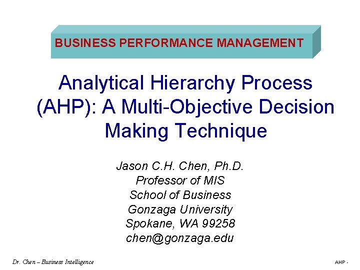 BUSINESS PERFORMANCE MANAGEMENT Analytical Hierarchy Process (AHP): A Multi-Objective Decision Making Technique Jason C.