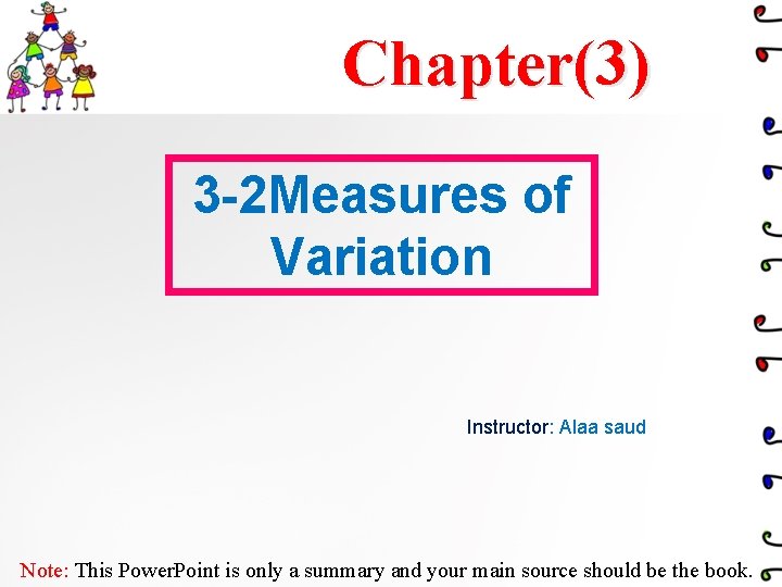 Chapter(3) 3 -2 Measures of Variation Instructor: Alaa saud Note: This Power. Point is