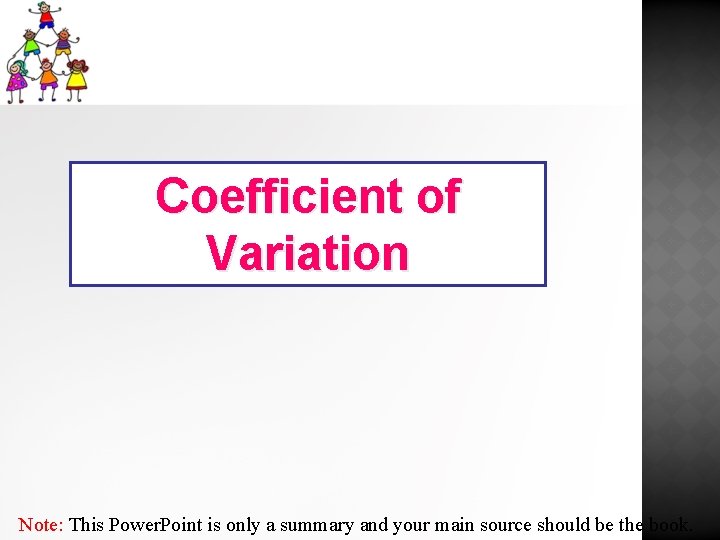 Coefficient of Variation Note: This Power. Point is only a summary and your main