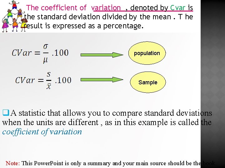 The coefficient of variation , denoted by Cvar is the standard deviation divided by