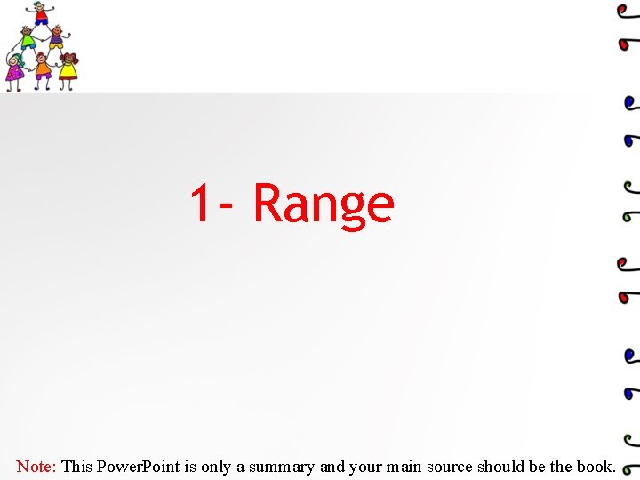 1 - Range Note: This Power. Point is only a summary and your main