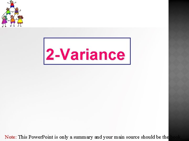 2 -Variance Note: This Power. Point is only a summary and your main source