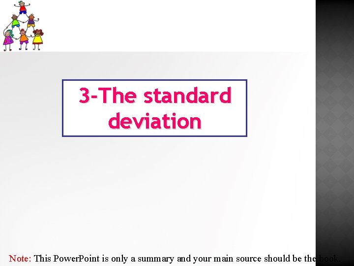 3 -The standard deviation Note: This Power. Point is only a summary and your