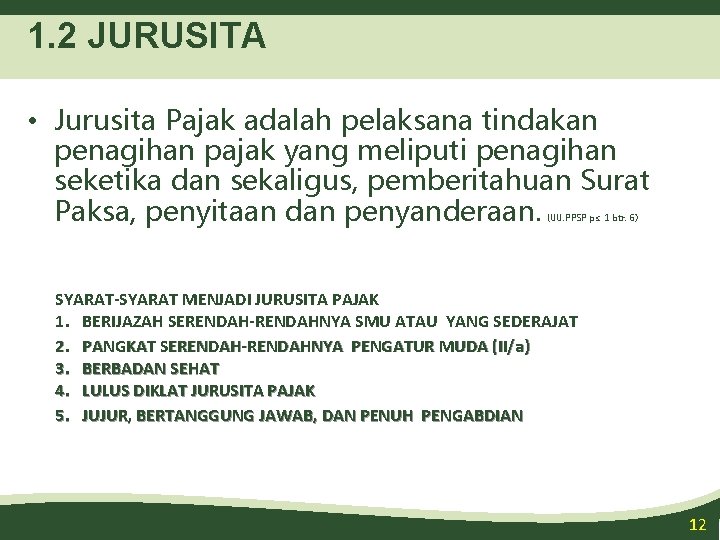 1. 2 JURUSITA • Jurusita Pajak adalah pelaksana tindakan penagihan pajak yang meliputi penagihan