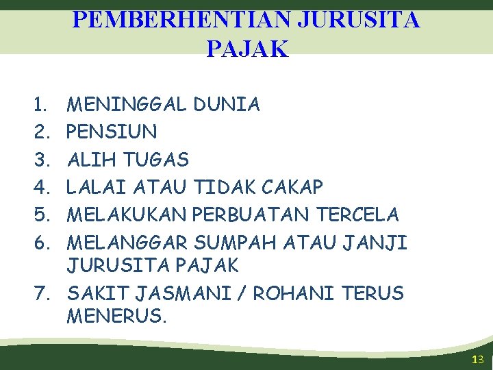 PEMBERHENTIAN JURUSITA PAJAK 1. 2. 3. 4. 5. 6. MENINGGAL DUNIA PENSIUN ALIH TUGAS