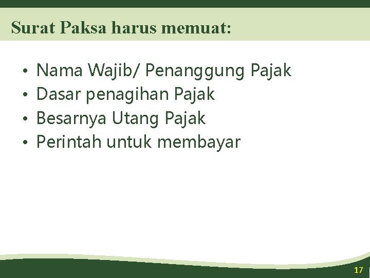 Surat Paksa harus memuat: • • Nama Wajib/ Penanggung Pajak Dasar penagihan Pajak Besarnya