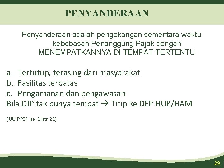 PENYANDERAAN Penyanderaan adalah pengekangan sementara waktu kebebasan Penanggung Pajak dengan MENEMPATKANNYA DI TEMPAT TERTENTU