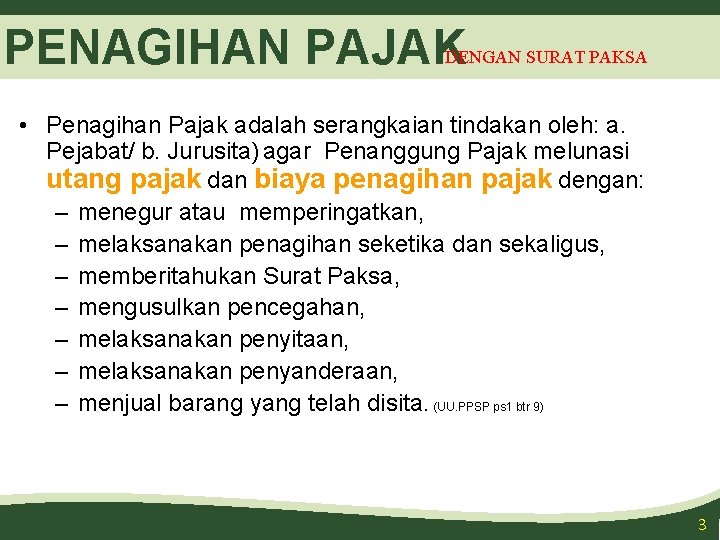 PENAGIHAN PAJAK DENGAN SURAT PAKSA • Penagihan Pajak adalah serangkaian tindakan oleh: a. Pejabat/