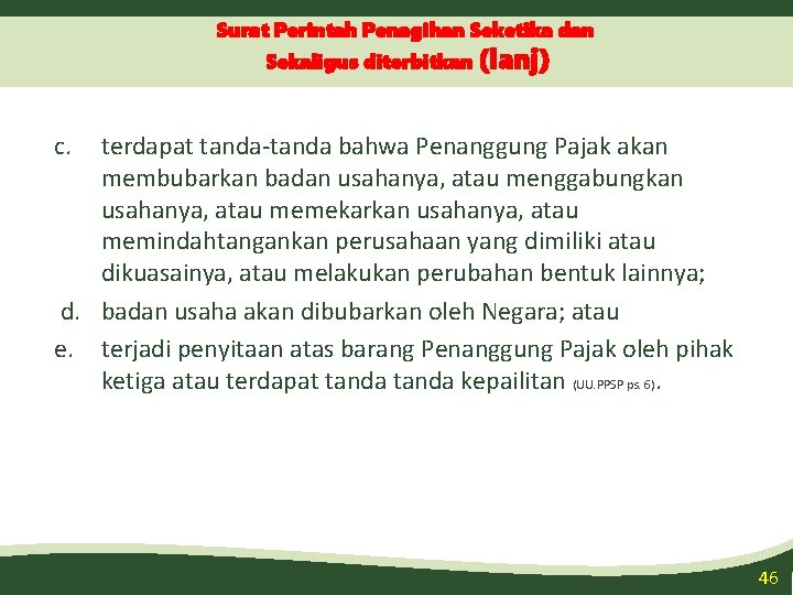 Surat Perintah Penagihan Seketika dan Sekaligus diterbitkan (lanj) c. terdapat tanda-tanda bahwa Penanggung Pajak