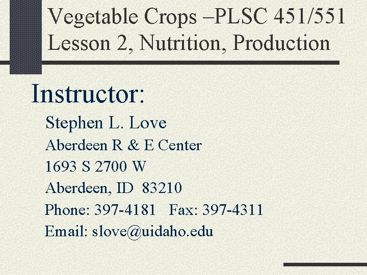 Vegetable Crops –PLSC 451/551 Lesson 2, Nutrition, Production Instructor: Stephen L. Love Aberdeen R