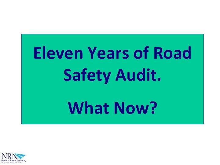 Eleven Years of Road Safety Audit. What Now? 