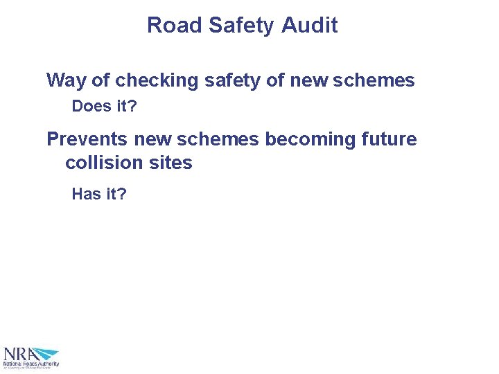 Road Safety Audit Way of checking safety of new schemes Does it? Prevents new