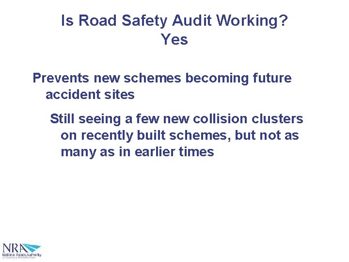 Is Road Safety Audit Working? Yes Prevents new schemes becoming future accident sites Still