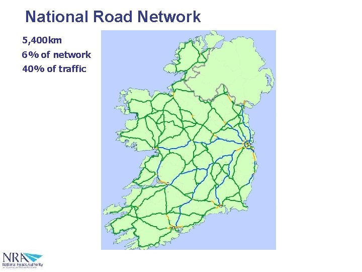 National Road Network 5, 400 km 6% of network 40% of traffic 