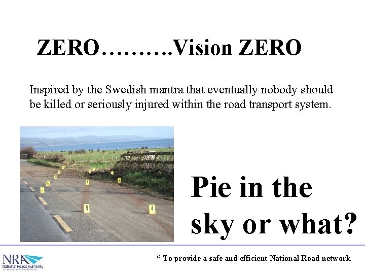 ZERO………. Vision ZERO Inspired by the Swedish mantra that eventually nobody should be killed