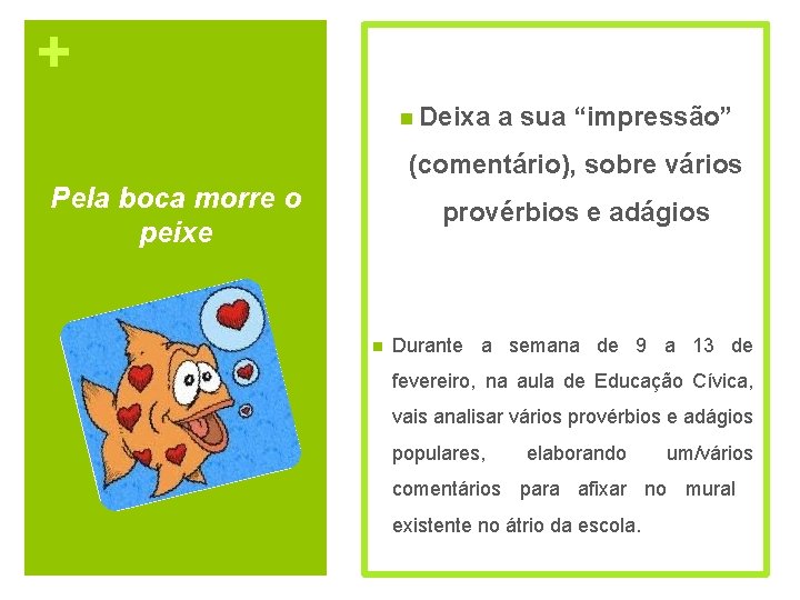 + n Deixa a sua “impressão” (comentário), sobre vários Pela boca morre o peixe