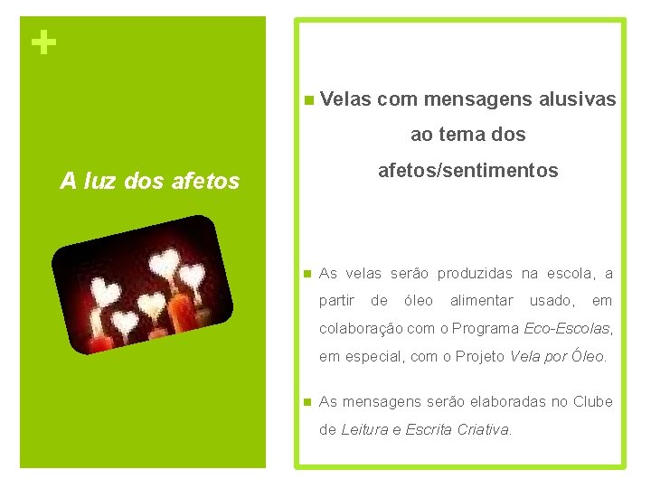 + n Velas com mensagens alusivas ao tema dos afetos/sentimentos A luz dos afetos