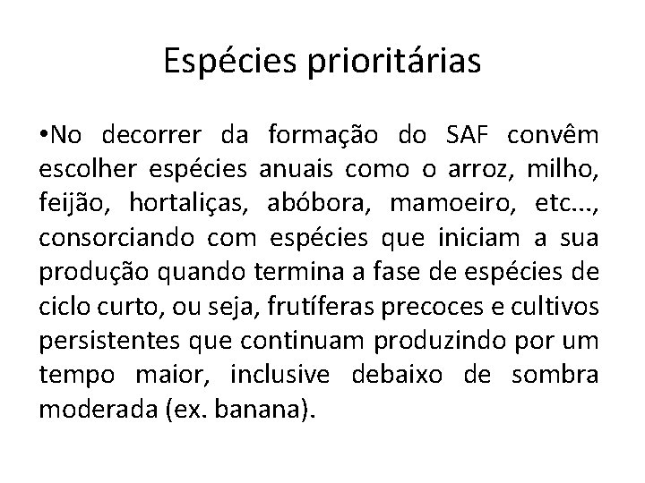 Espécies prioritárias • No decorrer da formação do SAF convêm escolher espécies anuais como