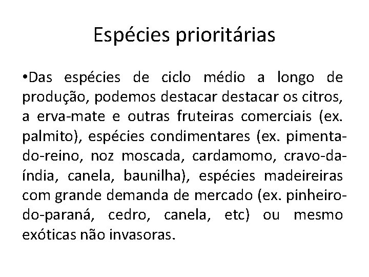 Espécies prioritárias • Das espécies de ciclo médio a longo de produção, podemos destacar