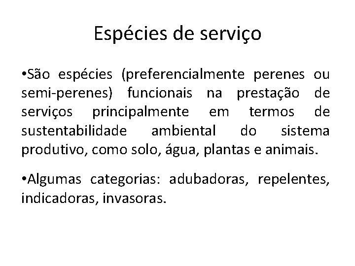 Espécies de serviço • São espécies (preferencialmente perenes ou semi-perenes) funcionais na prestação de