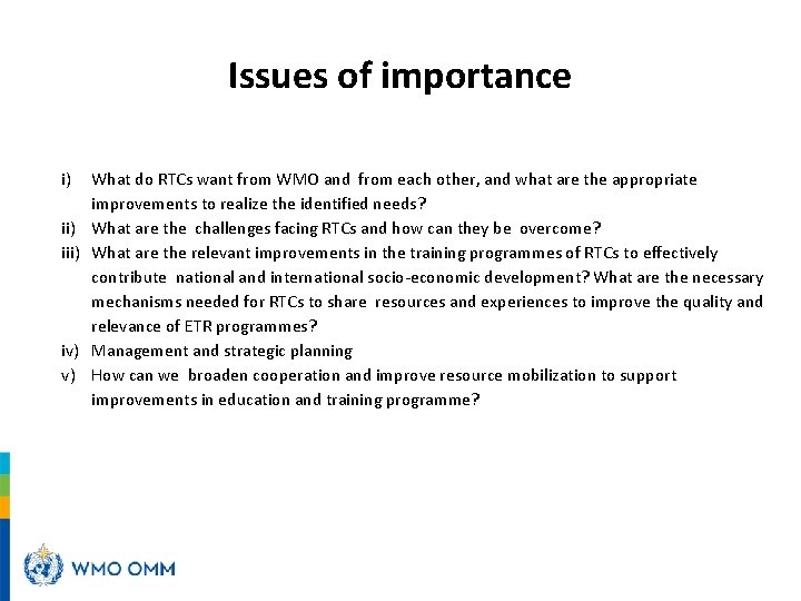 Issues of importance i) iii) iv) v) What do RTCs want from WMO and