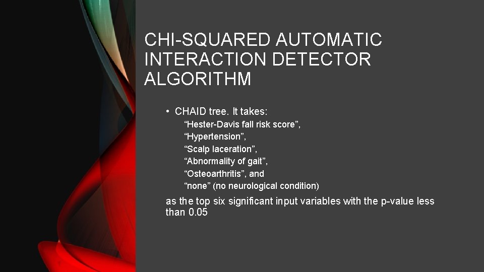 CHI-SQUARED AUTOMATIC INTERACTION DETECTOR ALGORITHM • CHAID tree. It takes: “Hester-Davis fall risk score”,