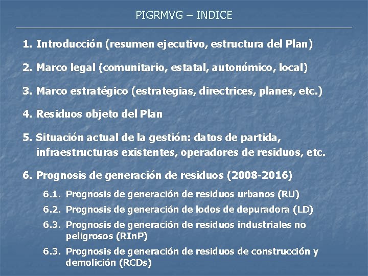 PIGRMVG – INDICE 1. Introducción (resumen ejecutivo, estructura del Plan) 2. Marco legal (comunitario,