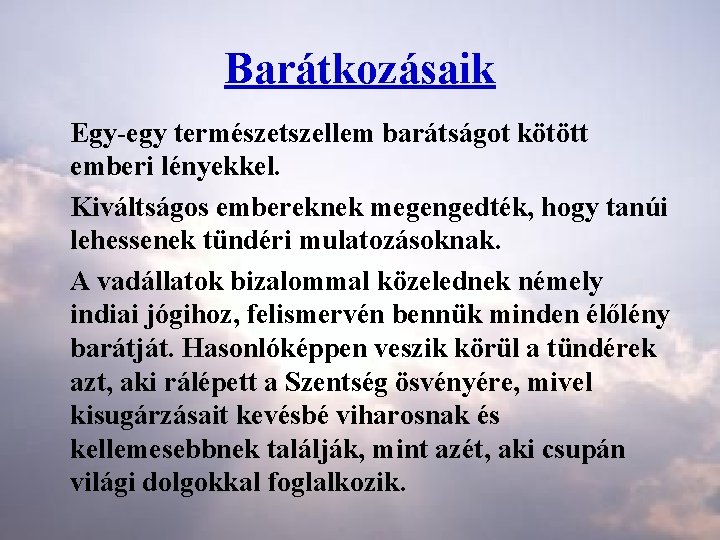 Barátkozásaik Egy egy természetszellem barátságot kötött emberi lényekkel. Kiváltságos embereknek megengedték, hogy tanúi lehessenek