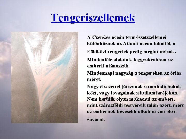 Tengeriszellemek A Csendes óceán természetszellemei különböznek az Atlanti óceán lakóitól, a Földközi tengeriek pedig