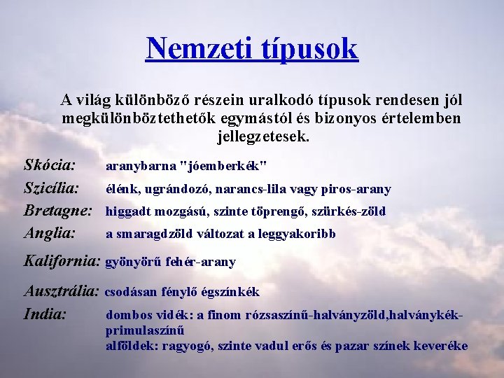 Nemzeti típusok A világ különböző részein uralkodó típusok rendesen jól megkülönböztethetők egymástól és bizonyos