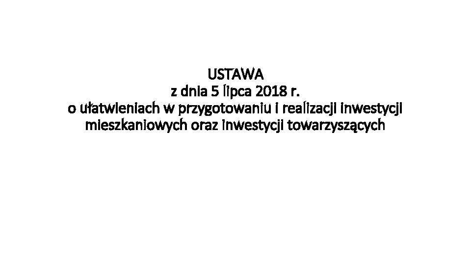 USTAWA z dnia 5 lipca 2018 r. o ułatwieniach w przygotowaniu i realizacji inwestycji