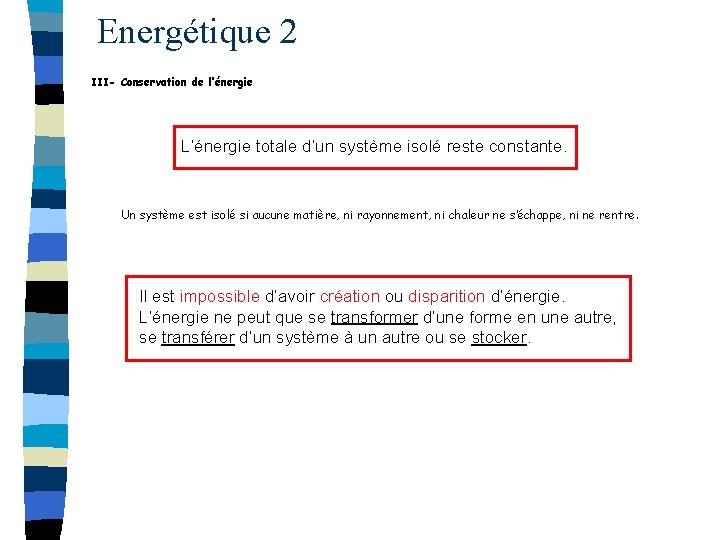 Energétique 2 III- Conservation de l’énergie L’énergie totale d’un système isolé reste constante. Un