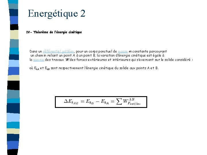 Energétique 2 IV- Théorème de l’énergie cinétique Dans un référentiel galiléen, pour un corps