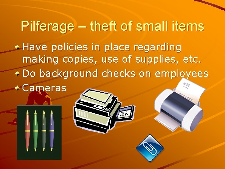 Pilferage – theft of small items Have policies in place regarding making copies, use