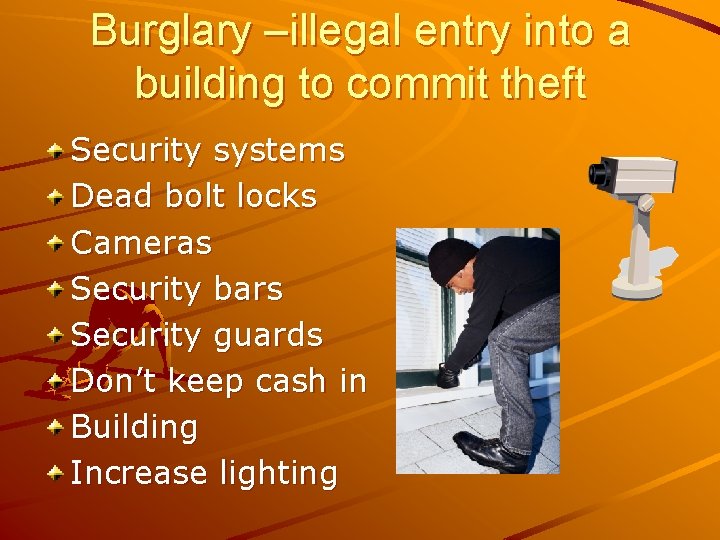 Burglary –illegal entry into a building to commit theft Security systems Dead bolt locks