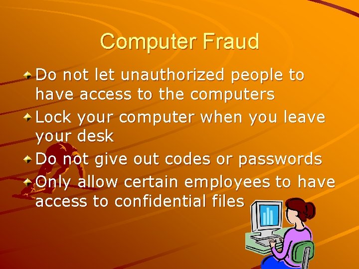 Computer Fraud Do not let unauthorized people to have access to the computers Lock