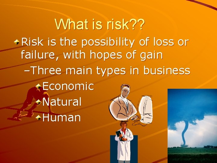 What is risk? ? Risk is the possibility of loss or failure, with hopes