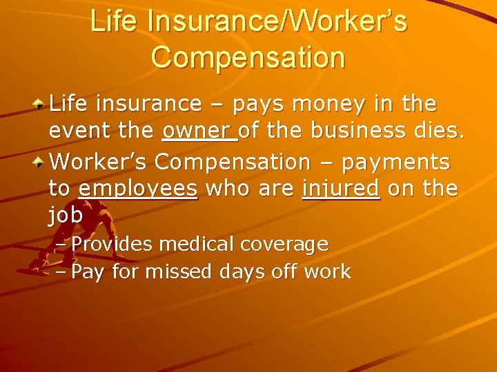 Life Insurance/Worker’s Compensation Life insurance – pays money in the event the owner of