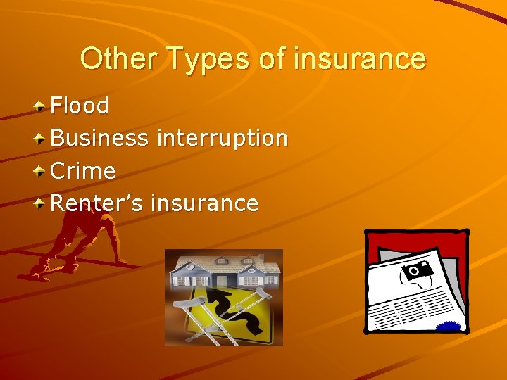 Other Types of insurance Flood Business interruption Crime Renter’s insurance 