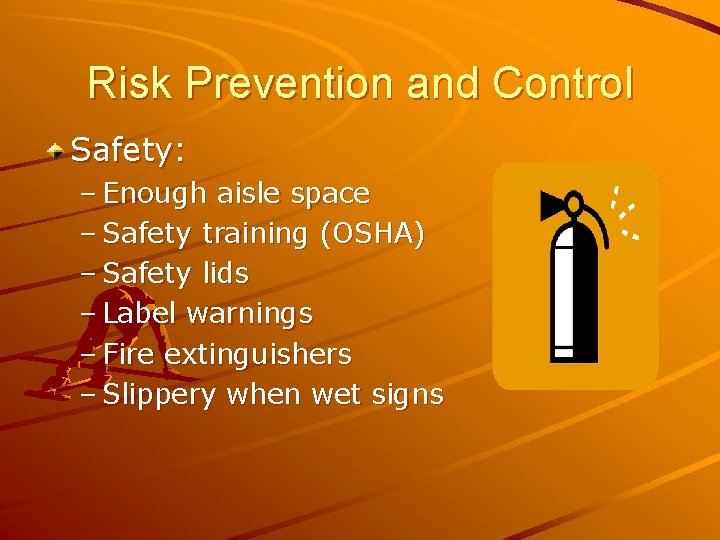 Risk Prevention and Control Safety: – Enough aisle space – Safety training (OSHA) –