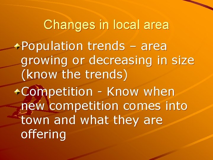 Changes in local area Population trends – area growing or decreasing in size (know