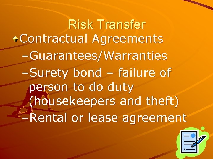 Risk Transfer Contractual Agreements –Guarantees/Warranties –Surety bond – failure of person to do duty