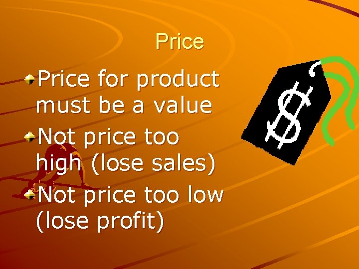 Price for product must be a value Not price too high (lose sales) Not