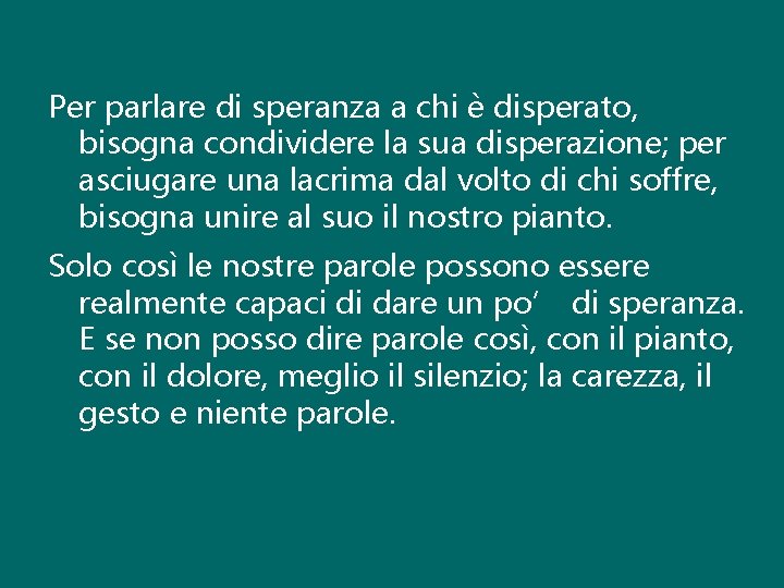 Per parlare di speranza a chi è disperato, bisogna condividere la sua disperazione; per